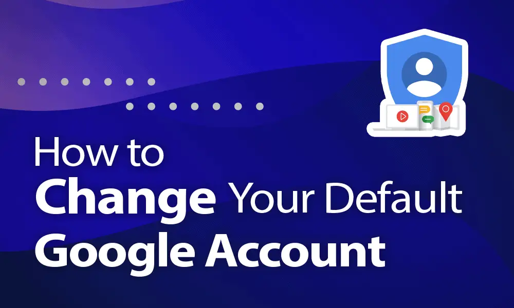How To Change Default Gmail Account