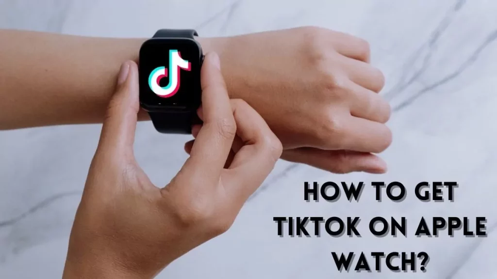 How To Get TikTok On Apple Watch