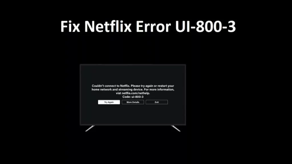 Netflix Not Working: 7 Fixes To Try: Netflix Error Code-UI-800-3