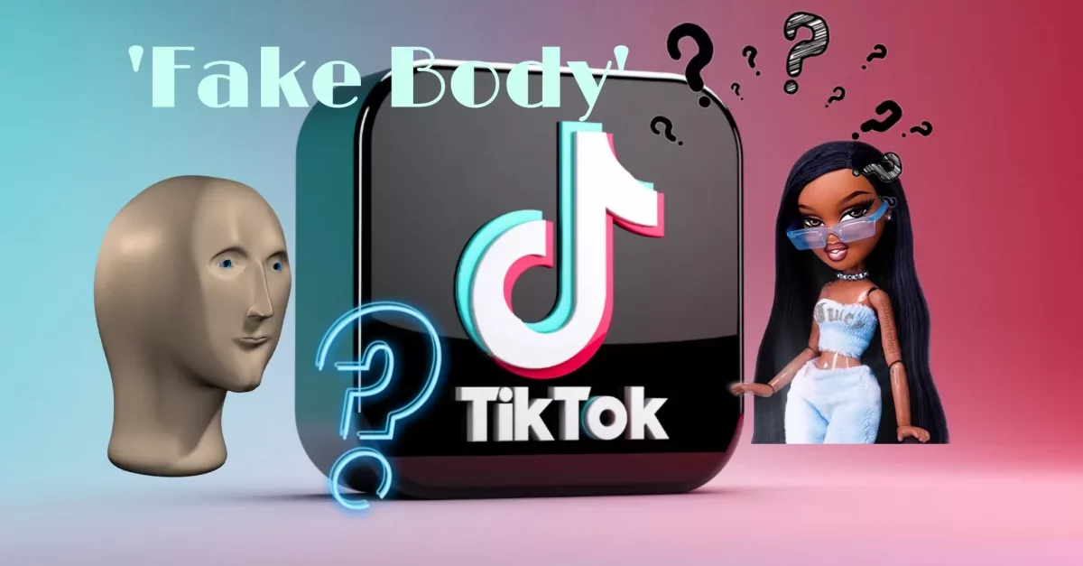 What Does Fake Body Mean On TikTok