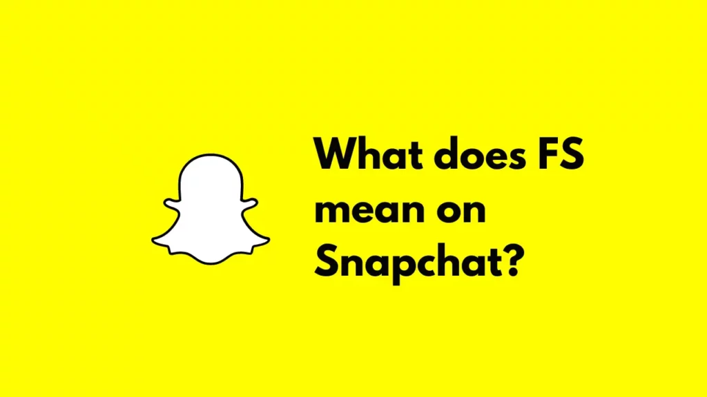 What Does FS Mean On Snapchat?