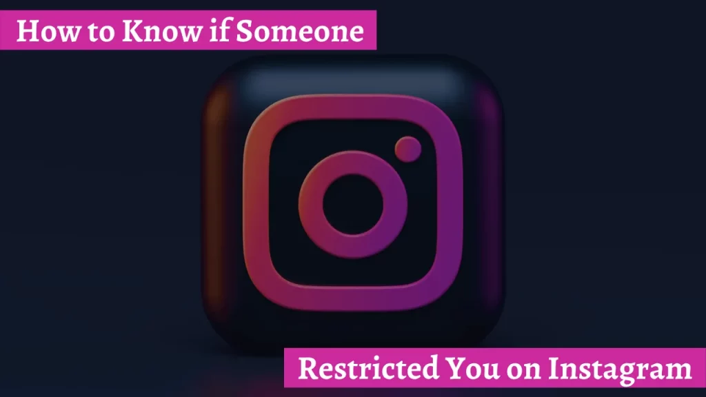 How To Know If Someone Restricted You On Instagram?