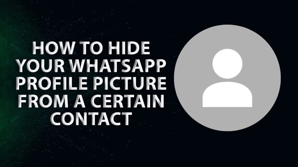 How To Hide Profile Picture From Specific Contacts On WhatsApp
