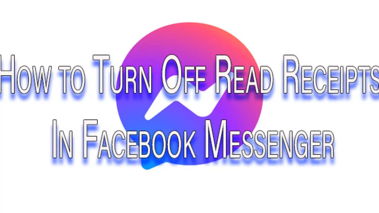 How To Turn Off Read Receipts On Facebook Messenger