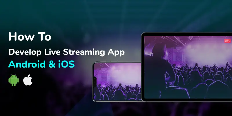 How to Create an Android & iOS Live Video Streaming App?