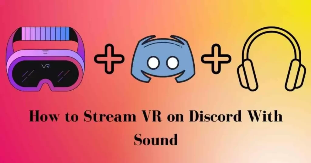 How To Stream VR On Discord