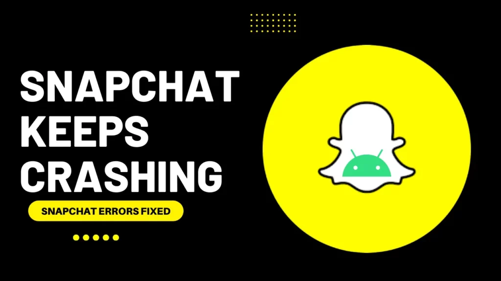 How To Fix Snapchat Keeps Crashing On Android/iOS (2022)
