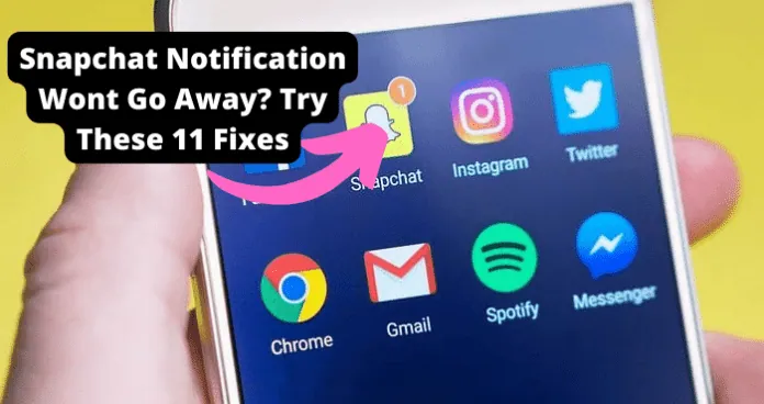How To Fix Snapchat Notification Won’t Go Away