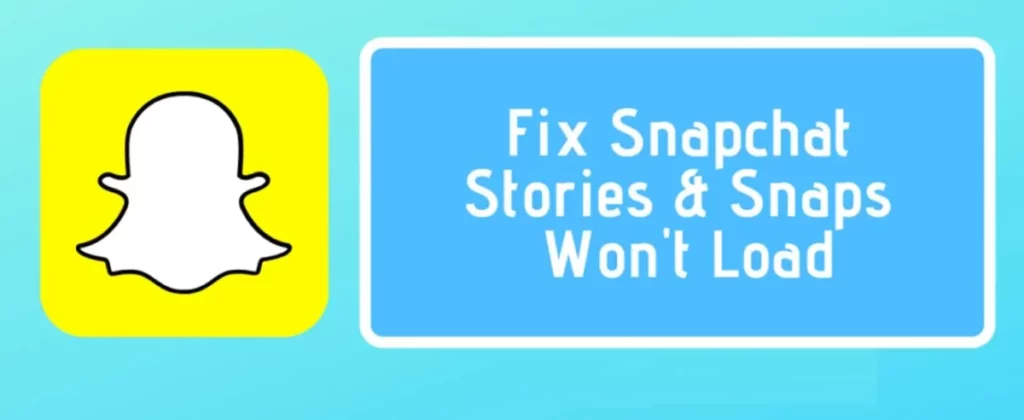 How To Fix Snapchat Won’t Load Snaps Or Stories