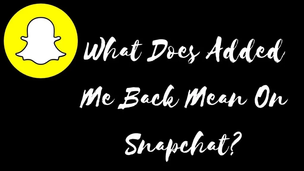 What Does Added Me Back Mean On Snapchat