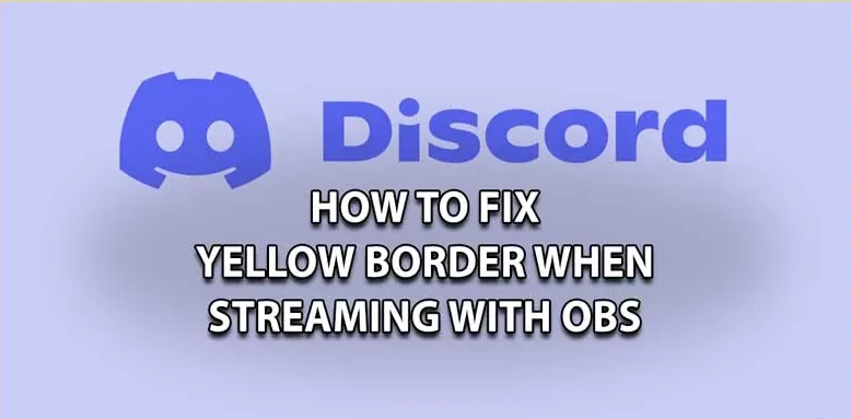 How To Fix Yellow Border On Discord While Screen Sharing