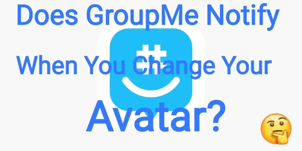 Does GroupMe Notify When You Change Your Avatar