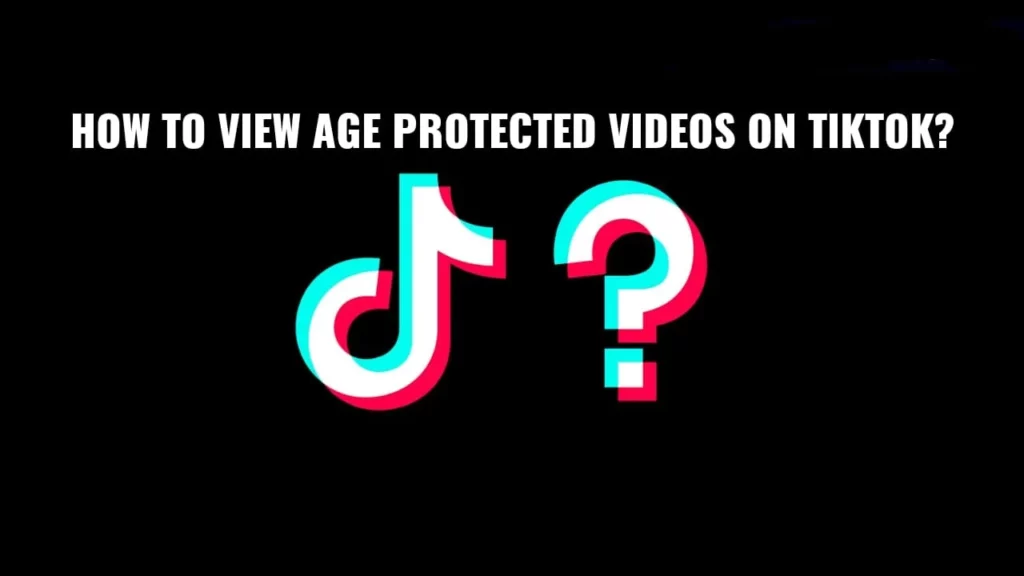 How To View Age Protected Videos On TikTok