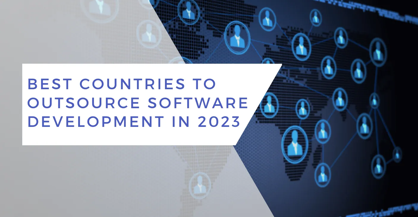 Best Countries to Outsource Software Development in 2023