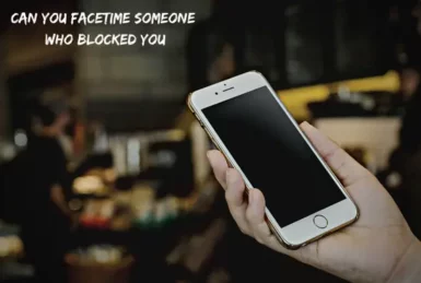 How to Know If Someone Has Blocked You On FaceTime?