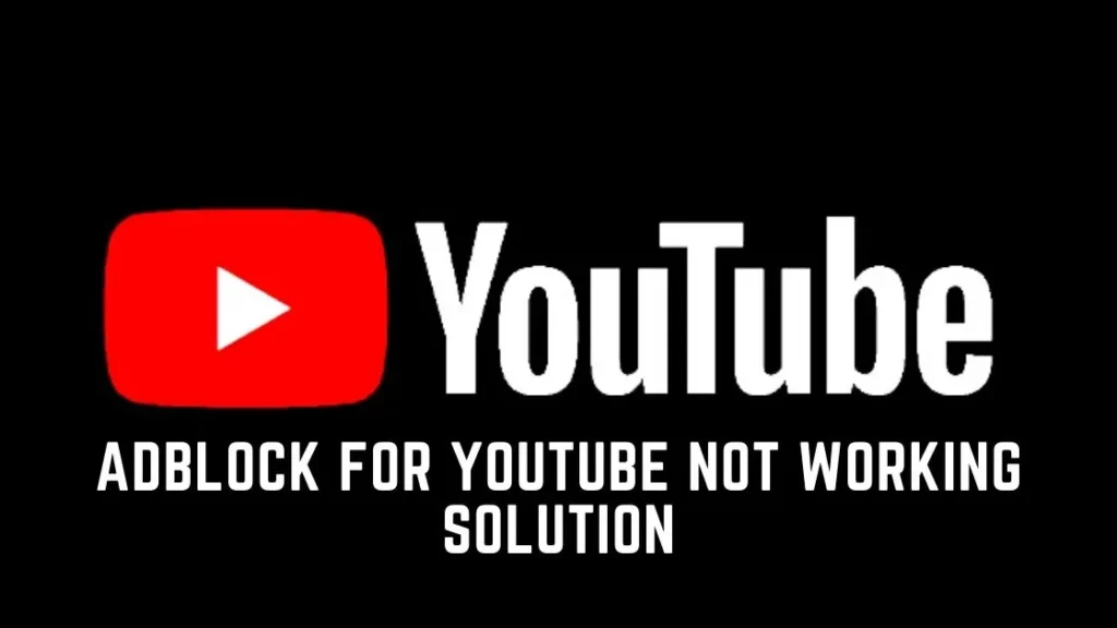 How Fix AdBlock Not Working On YouTube