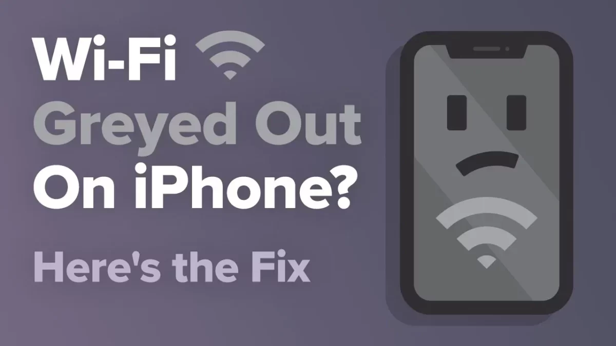 Why Is My iPhone Wi-Fi Greyed Out