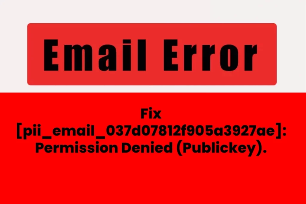 How To Fix [pii_email_037d07812f905a3927ae]: Permission Denied (Publickey)
