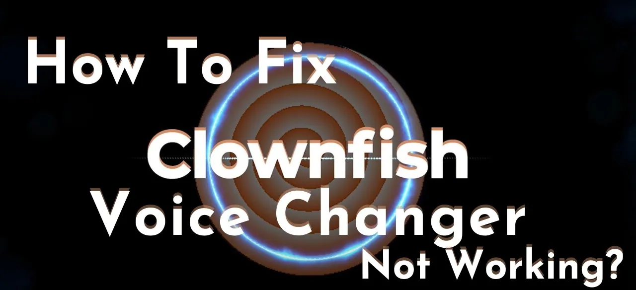 How to fix Clownfish voice changer not working