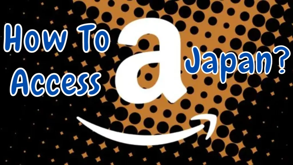 How To Access Amazon Japan