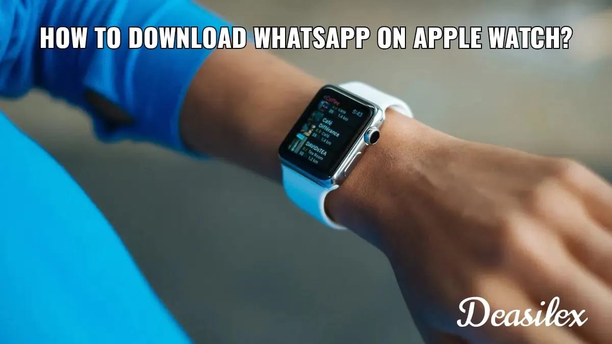 How To Download WhatsApp On Apple Watch?
