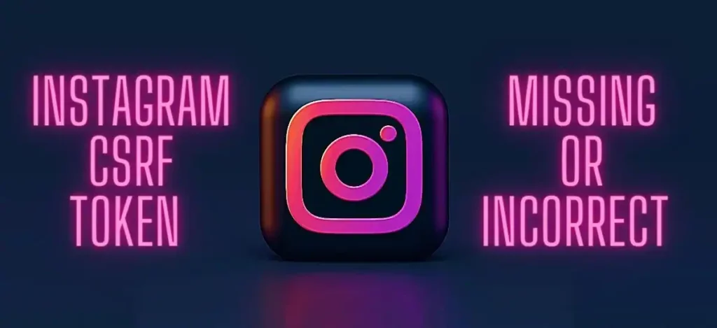 How To Fix Instagram CSRF Token Missing Or Incorrect