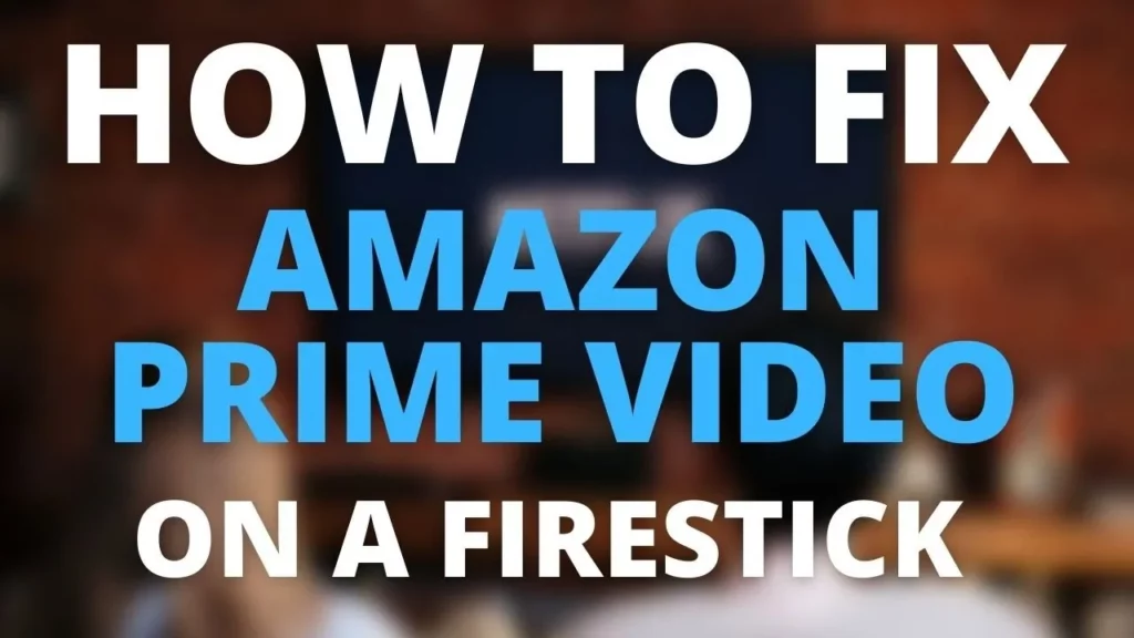 Why Is Prime Video Not Working On Fire Stick?
