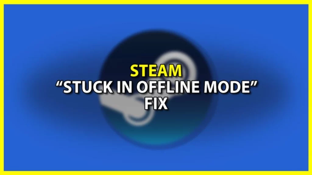 how to fix steam stuck in offline mode