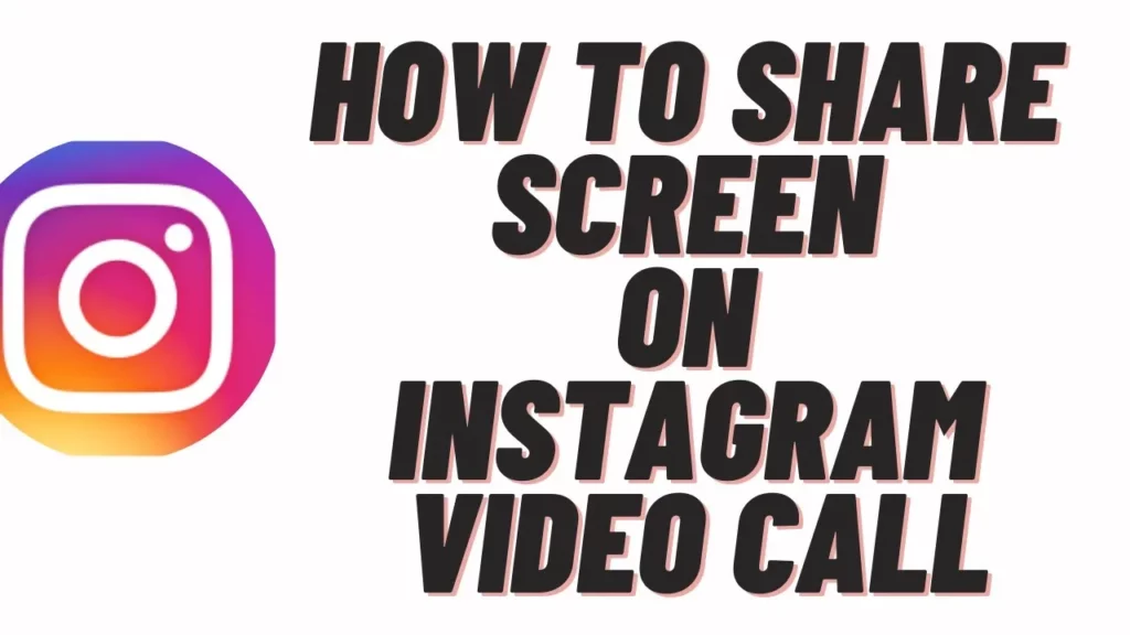 How To Share Screen On Instagram Video Calls