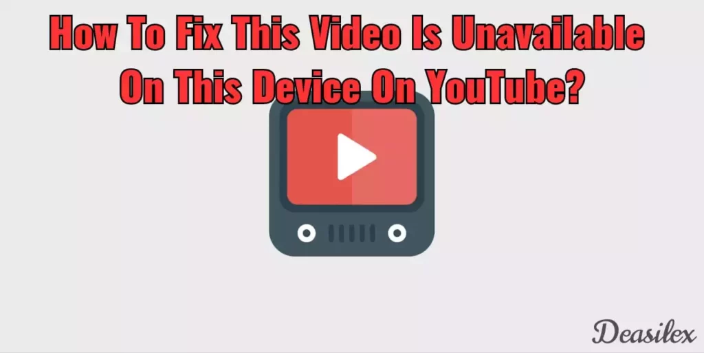 How To Fix This Video Is Unavailable On This Device On YouTube?