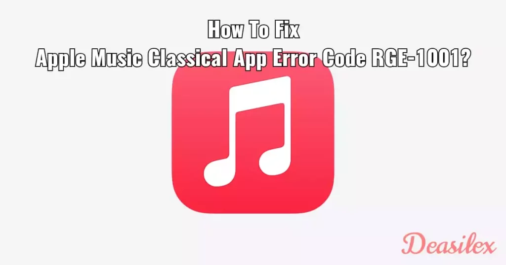 Apple Music Classical App Error Code RGE-1001