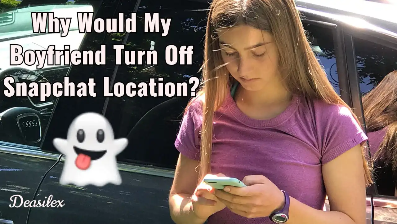 Why Would My Boyfriend Turn Off Snapchat Location