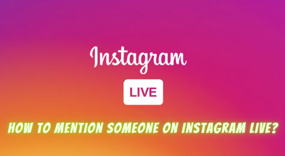 How To Mention Someone On Instagram Live?