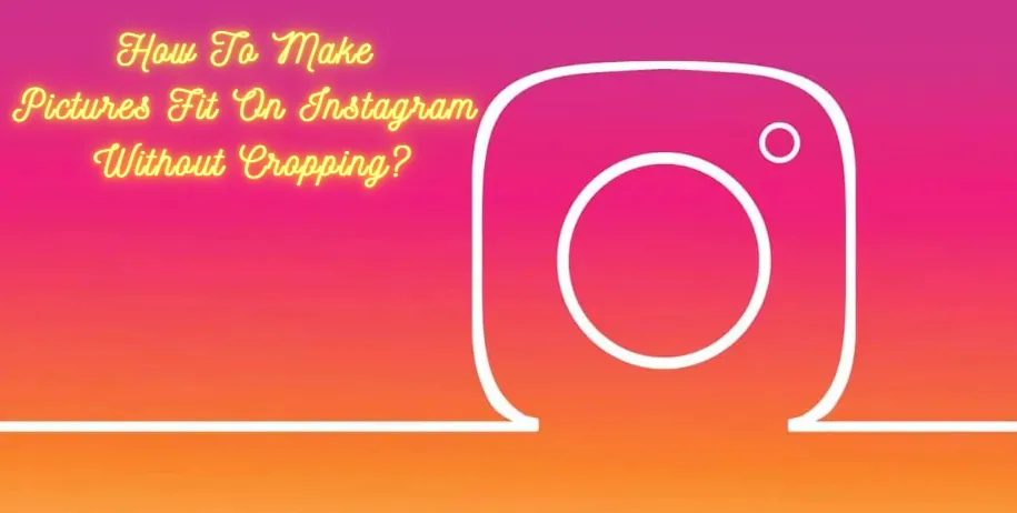 How To Make Pictures Fit On Instagram Without Cropping?