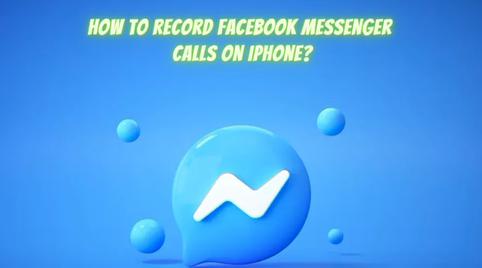 How To Record Facebook Messenger Calls On iPhone?