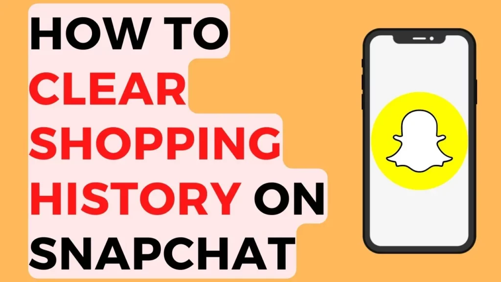 How To Clear Your Shopping History On Snapchat Mobile
