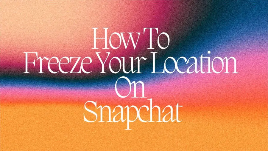 How To Freeze Your Location On Snapchat