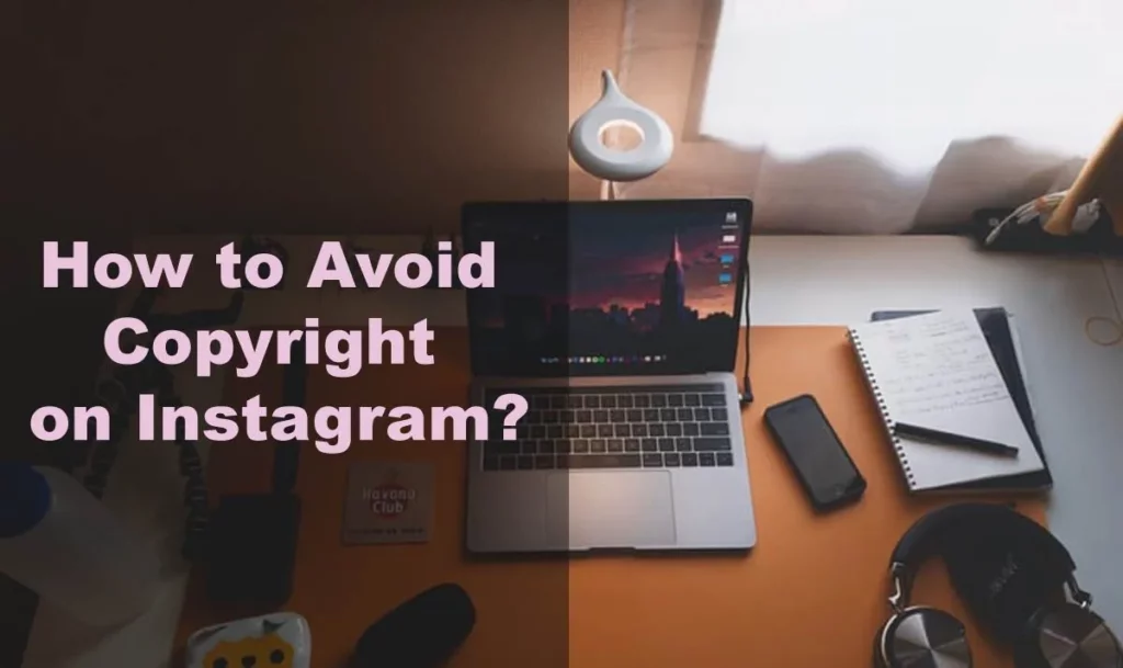 How To Avoid Copyrights In Instagram Videos