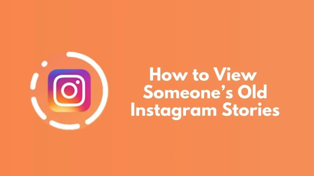 How To View Someone’s Old Instagram Stories?