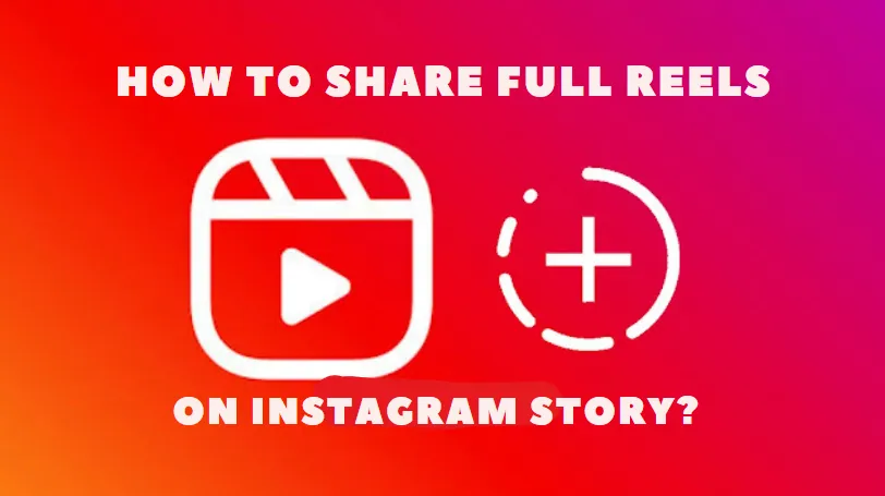 How To Share Full Reels On Instagram Story?