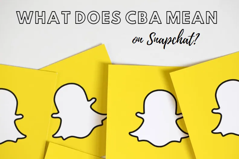 What Does CBA Mean On Snapchat?