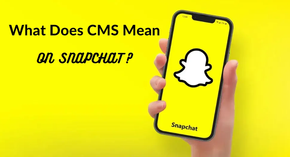 What Does CMS Mean On Snapchat?