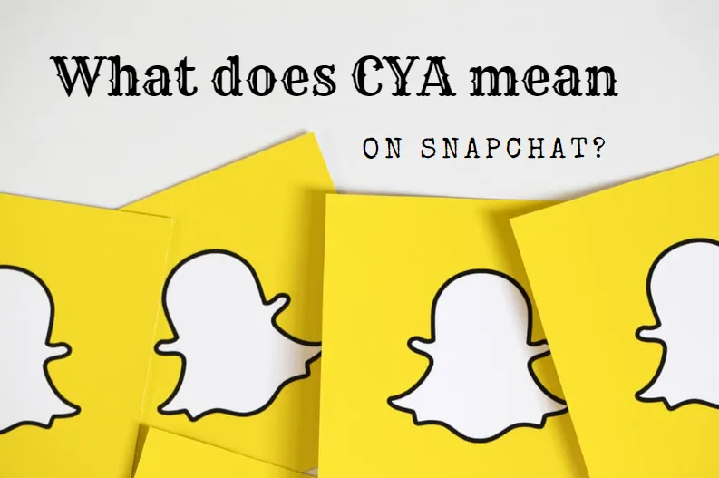 What Does CYA Mean On Snapchat?