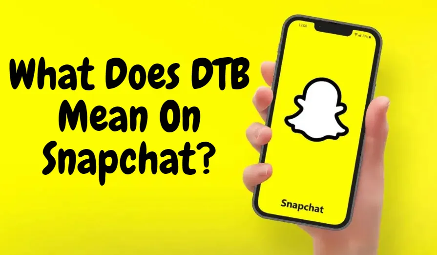 What Does DTB Mean On Snapchat?