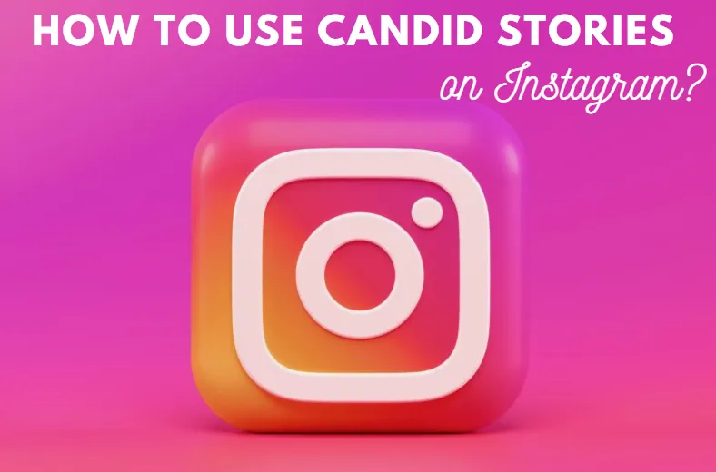 How To Use The Candid Stories Feature On Instagram?