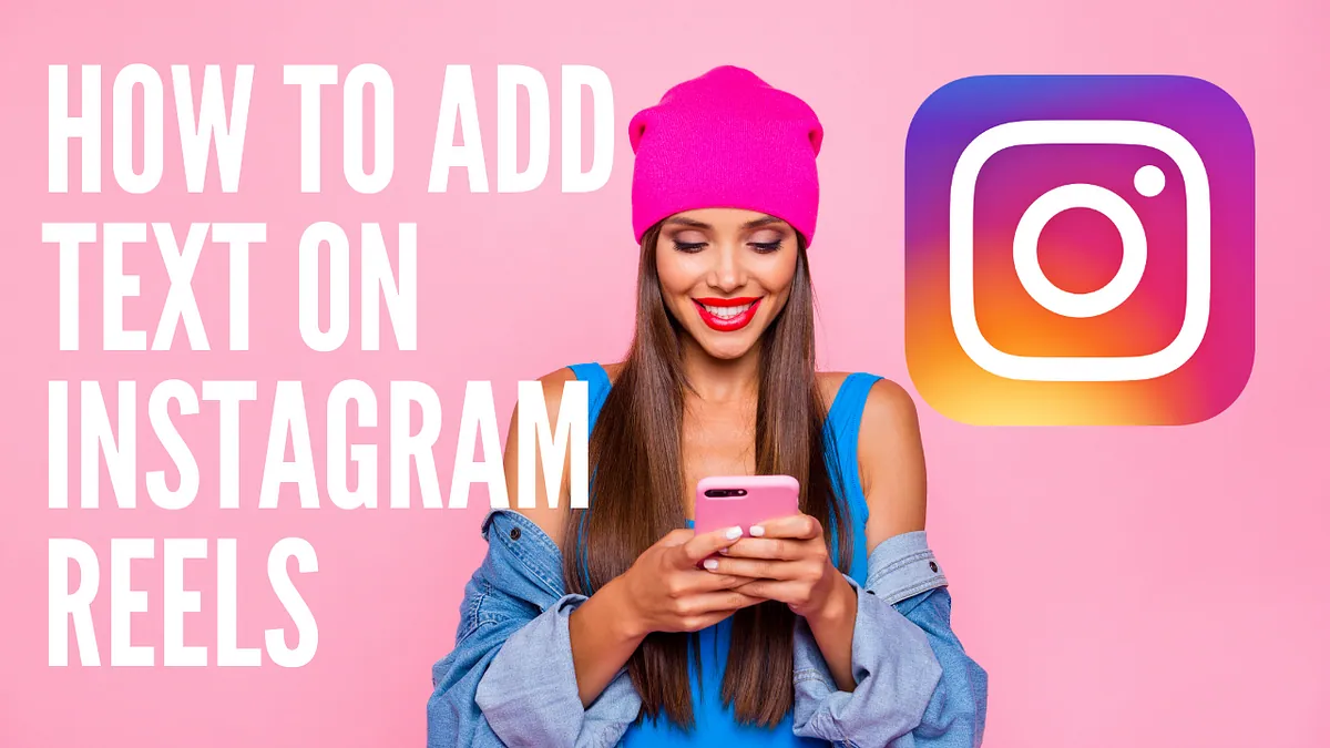 How To Add Text To Instagram Reels On iOS And Android?