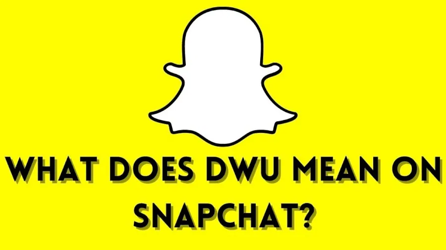 what does DWU Mean On Snapchat