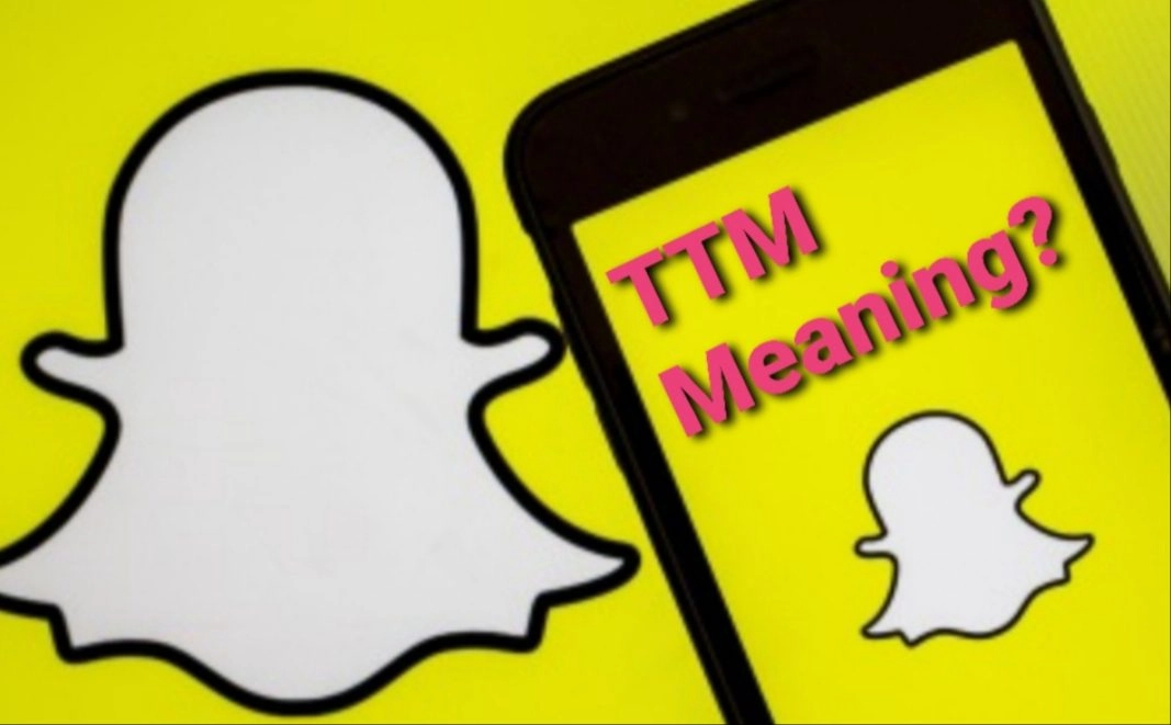 what does TTM mean on Snapchat?