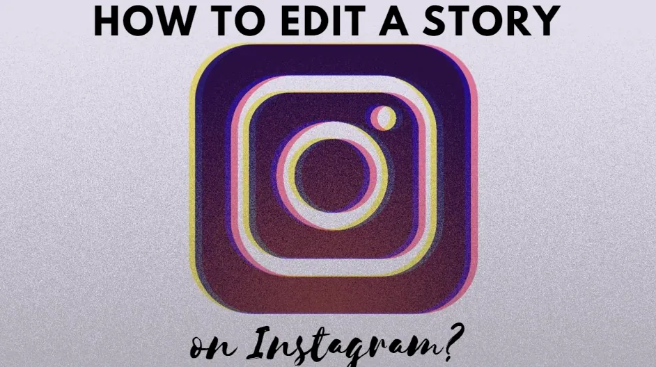 How To Edit A Story On Instagram?