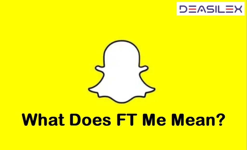 What Does FT Me Mean On Snapchat